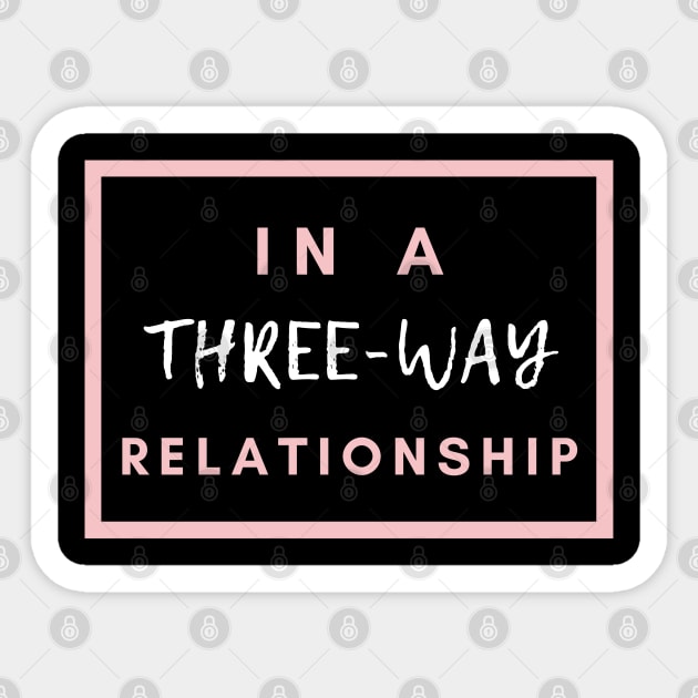 In A Three-Way Relationship | Throuple | Polyamory Sticker by Merch4Days